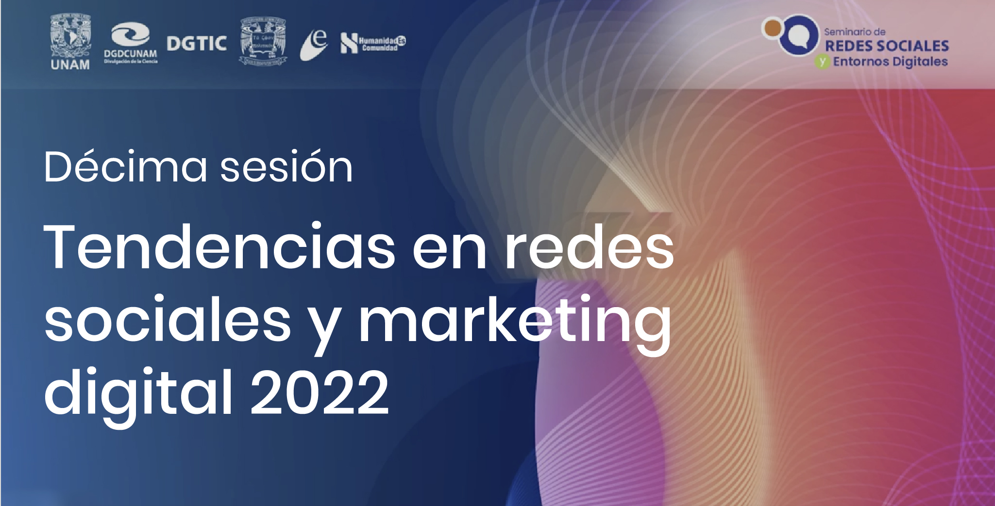 Décima sesión - Tendencias en redes  sociales y marketing  digital 2022